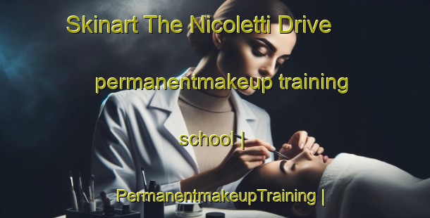 Skinart The Nicoletti Drive permanentmakeup training school | PermanentmakeupTraining | PermanentmakeupClasses | SkinartTraining-United States
